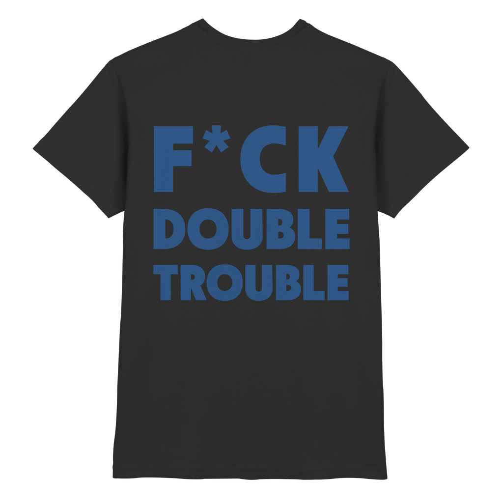 F*ck Double Trouble - T-Shirt
