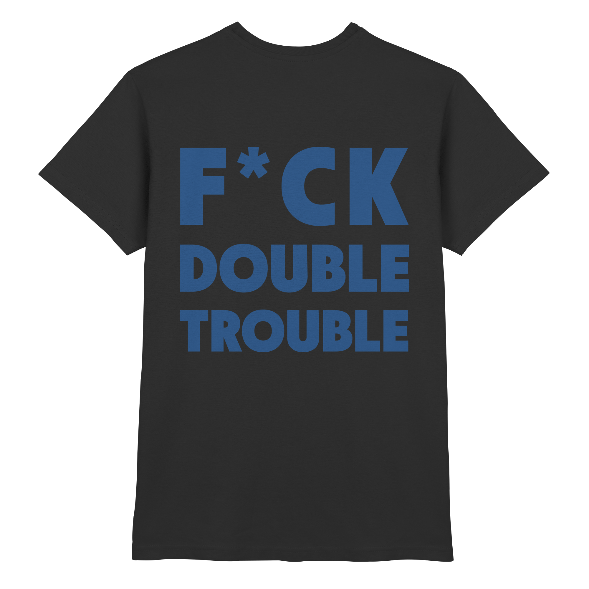 F*ck Double Trouble - T-Shirt