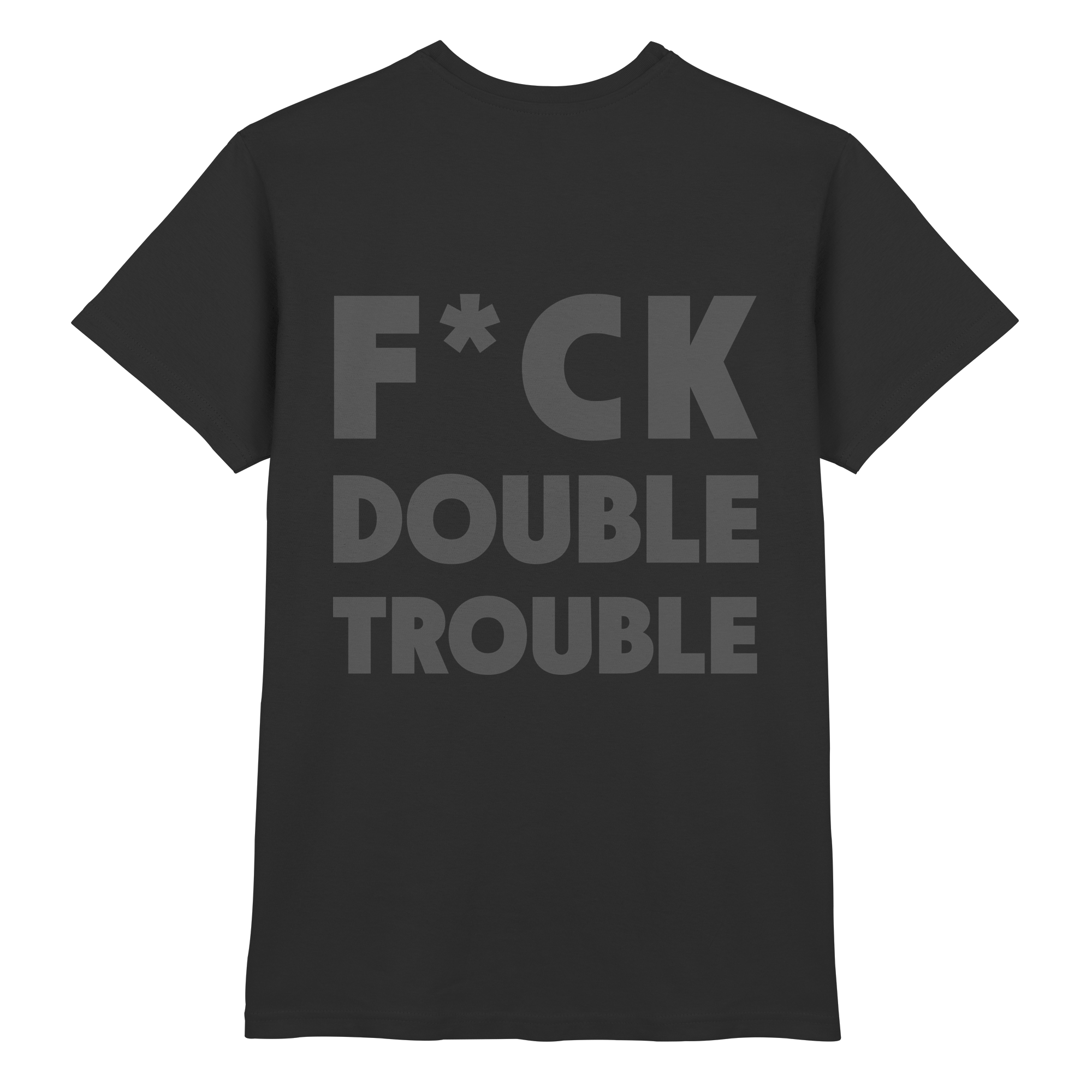 F*ck Double Trouble - T-Shirt