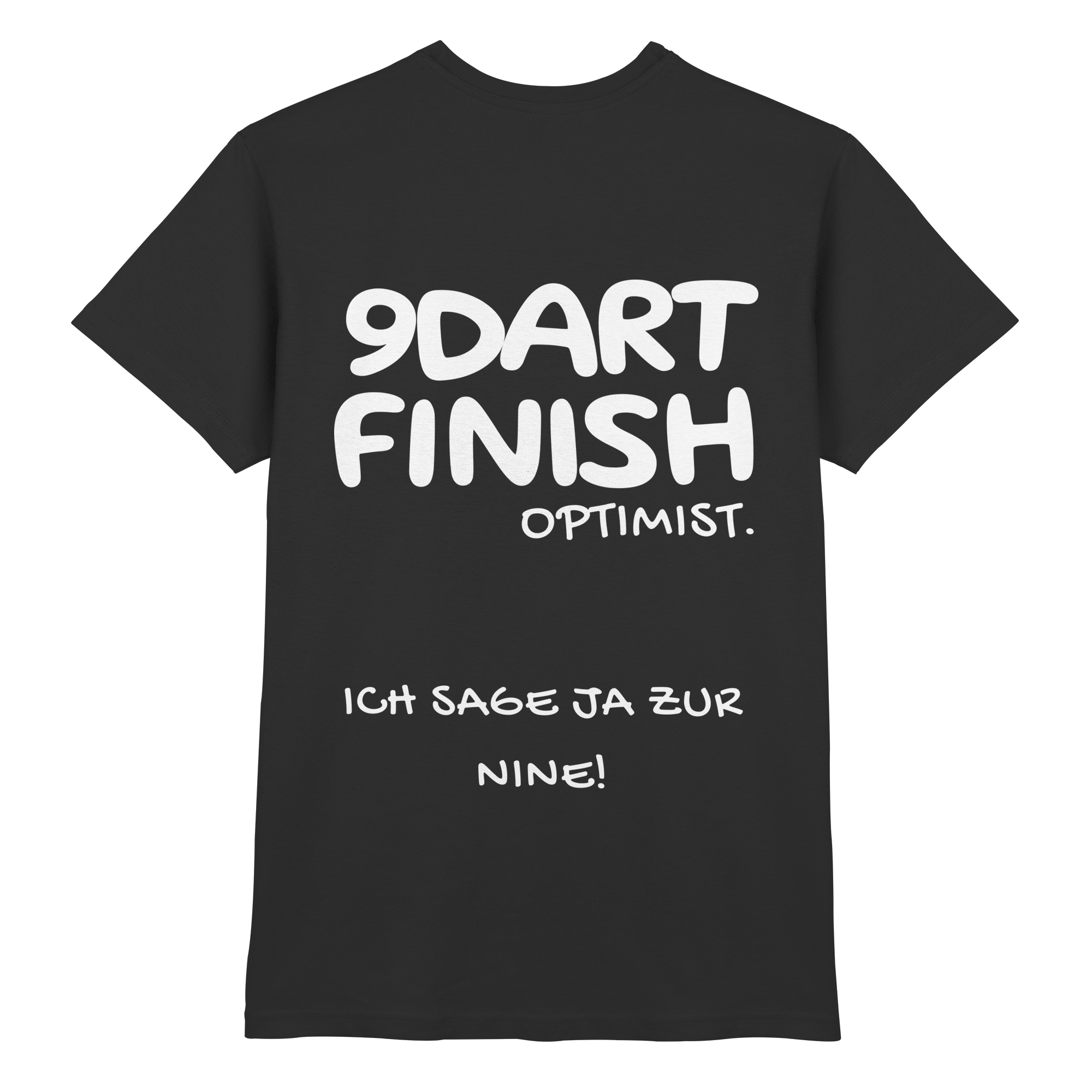 9 Dart Finish Optimist ich sage ja zur Nine - T-Shirt