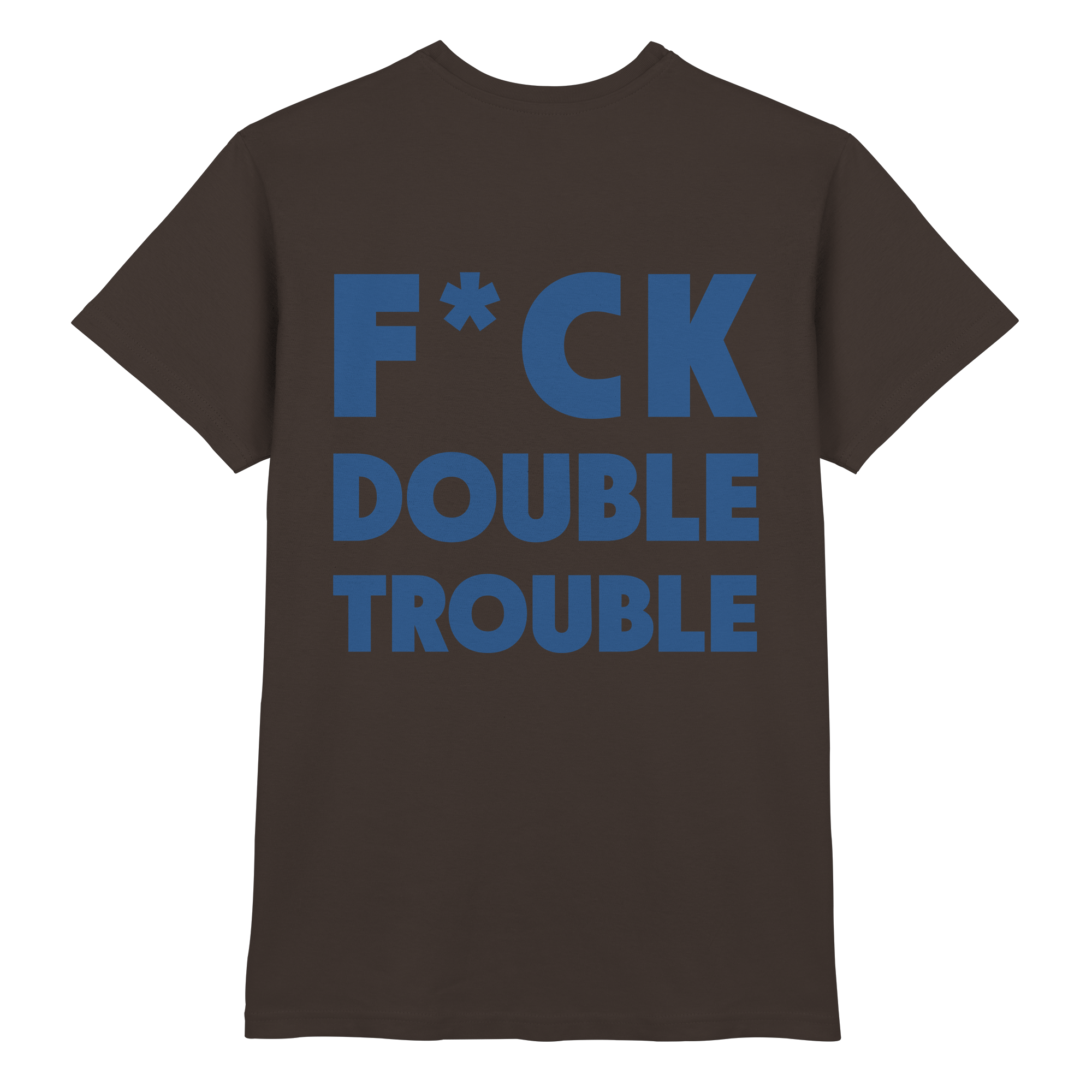 F*ck Double Trouble - T-Shirt