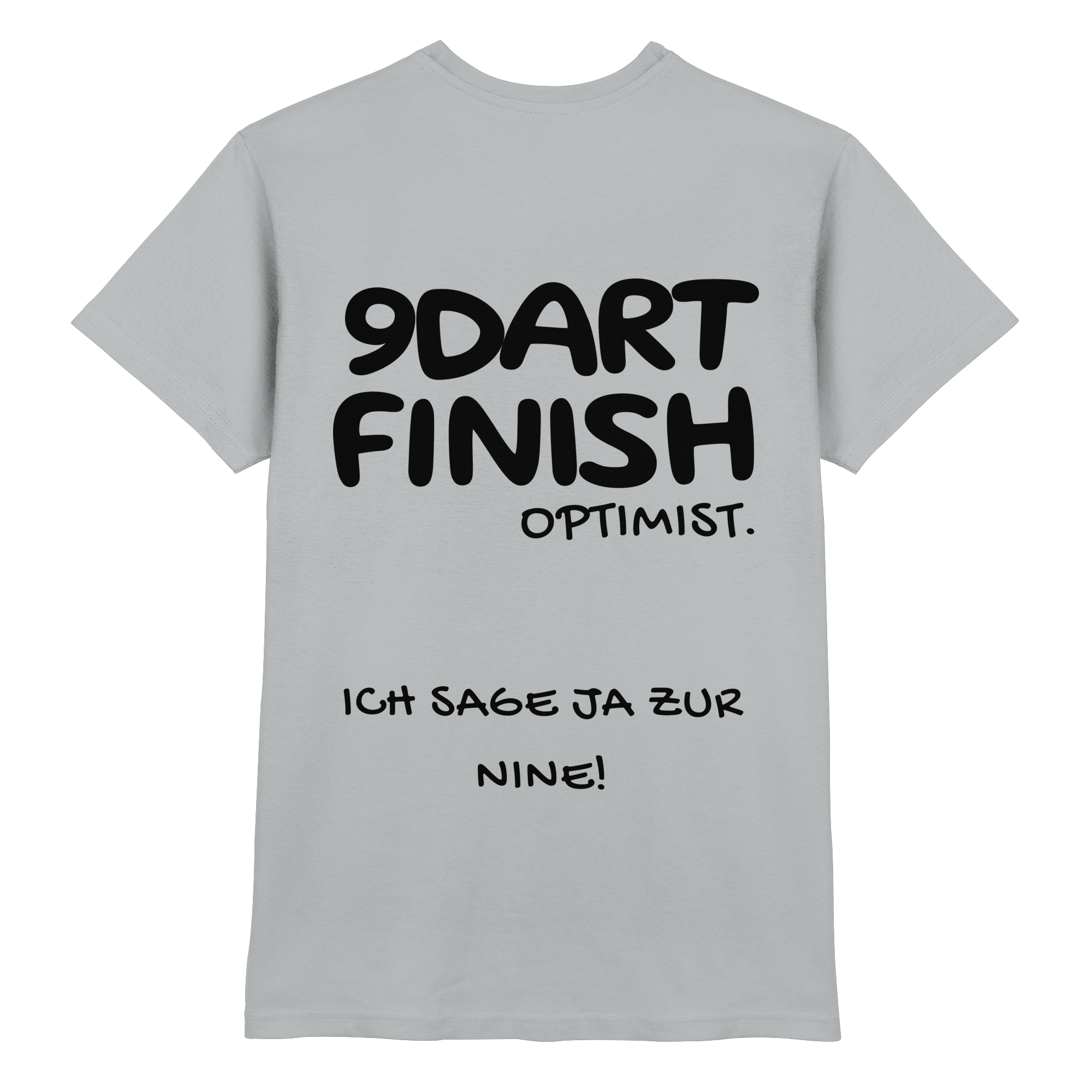 9 Dart Finish Optimist ich sage ja zur Nine - T-Shirt