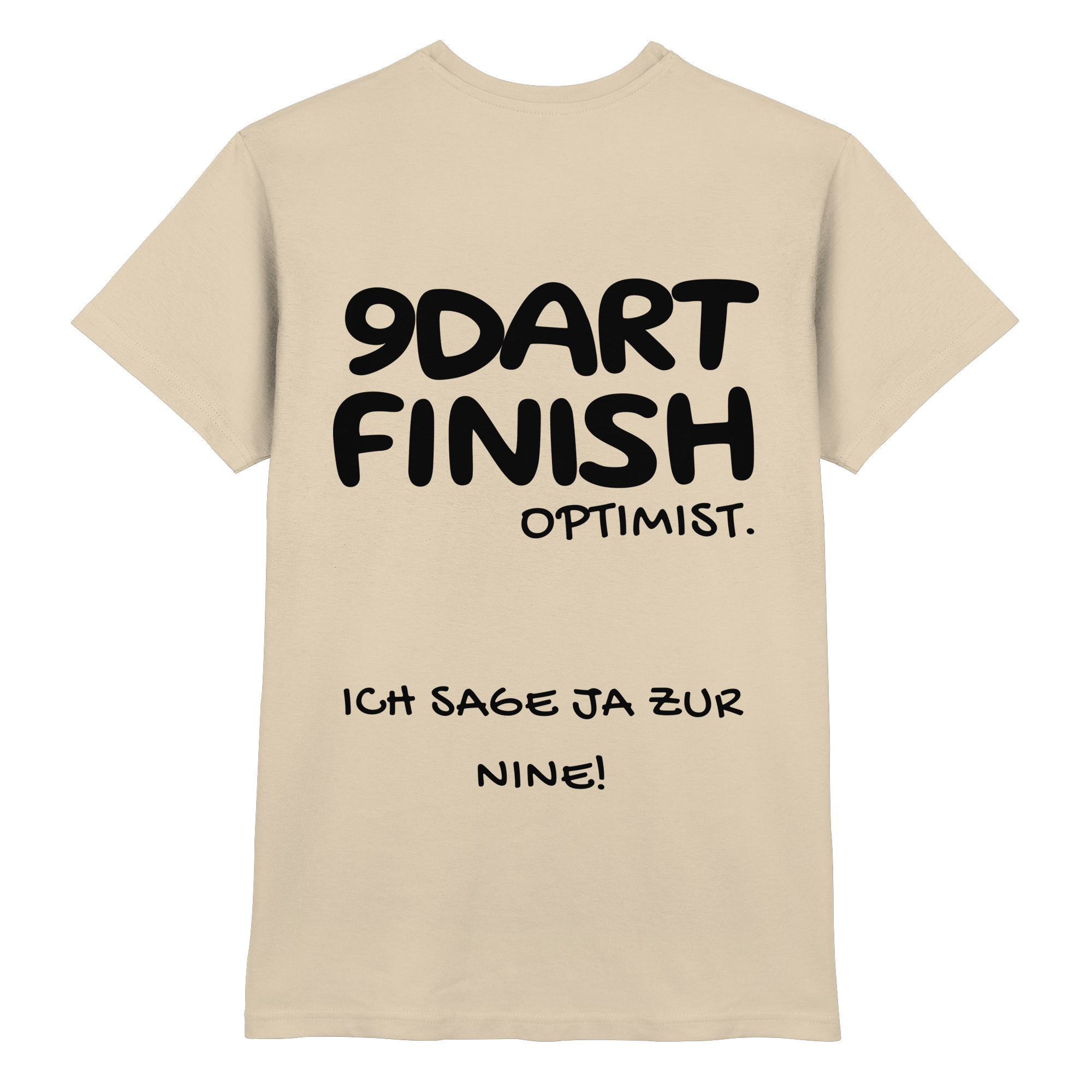 9 Dart Finish Optimist ich sage ja zur Nine - T-Shirt