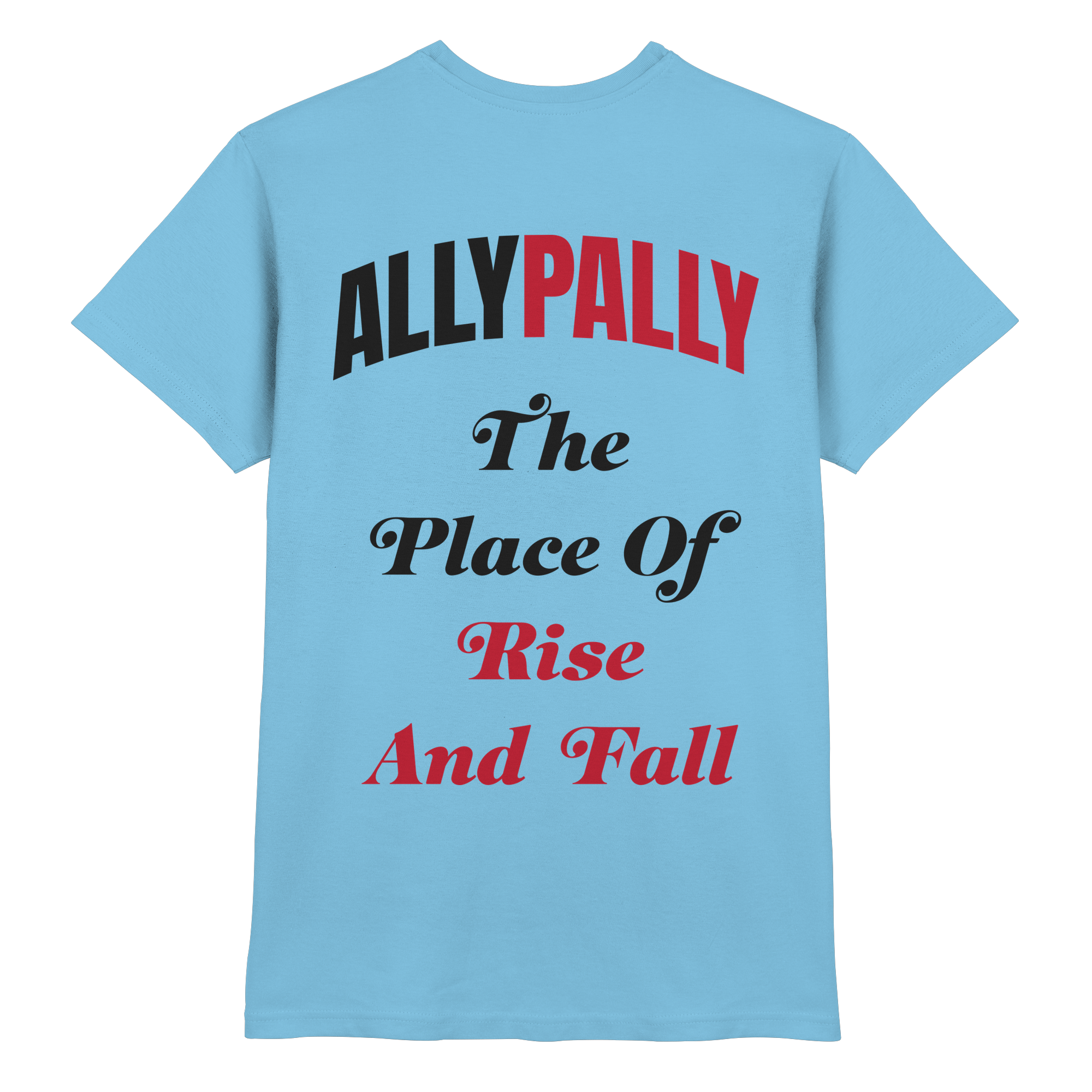 Ally Pally the Place of Rise and Fall - T-Shirt