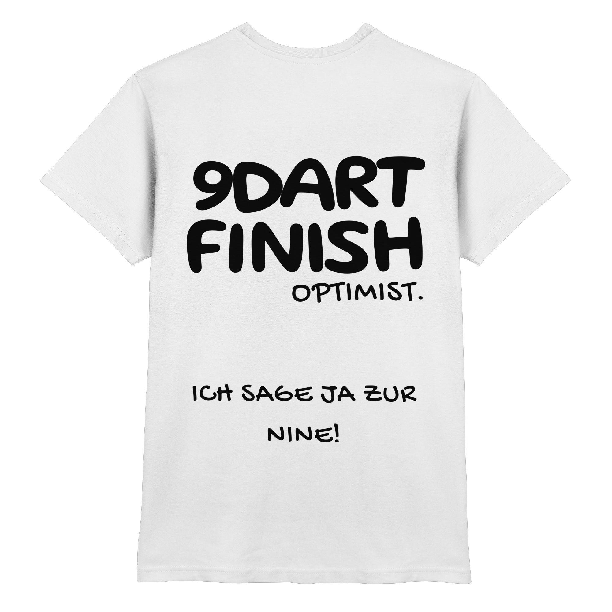 9 Dart Finish Optimist ich sage ja zur Nine - T-Shirt