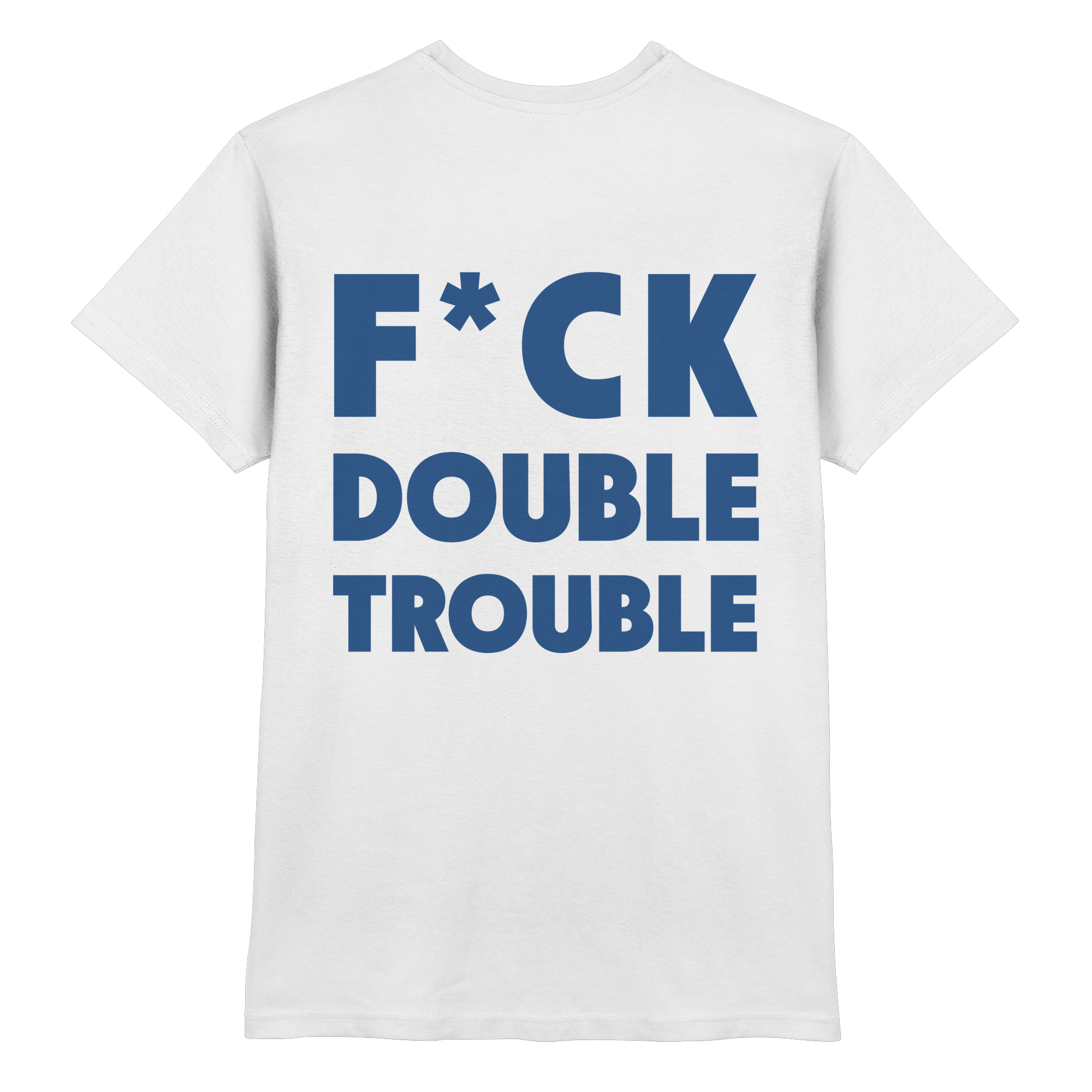 F*ck Double Trouble - T-Shirt