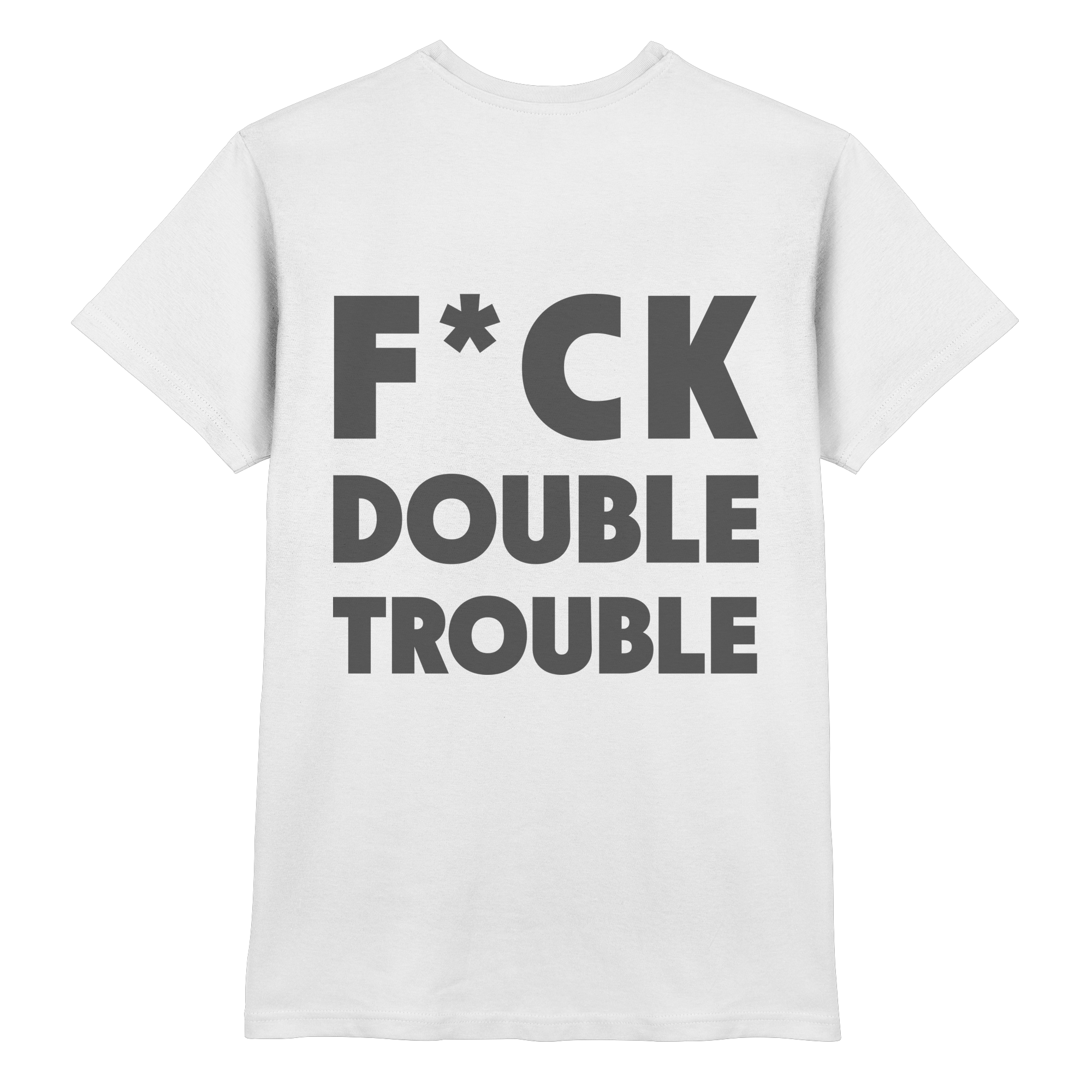 F*ck Double Trouble - T-Shirt