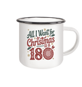 All i want for Christmas is a 180 - Emaille Tasse