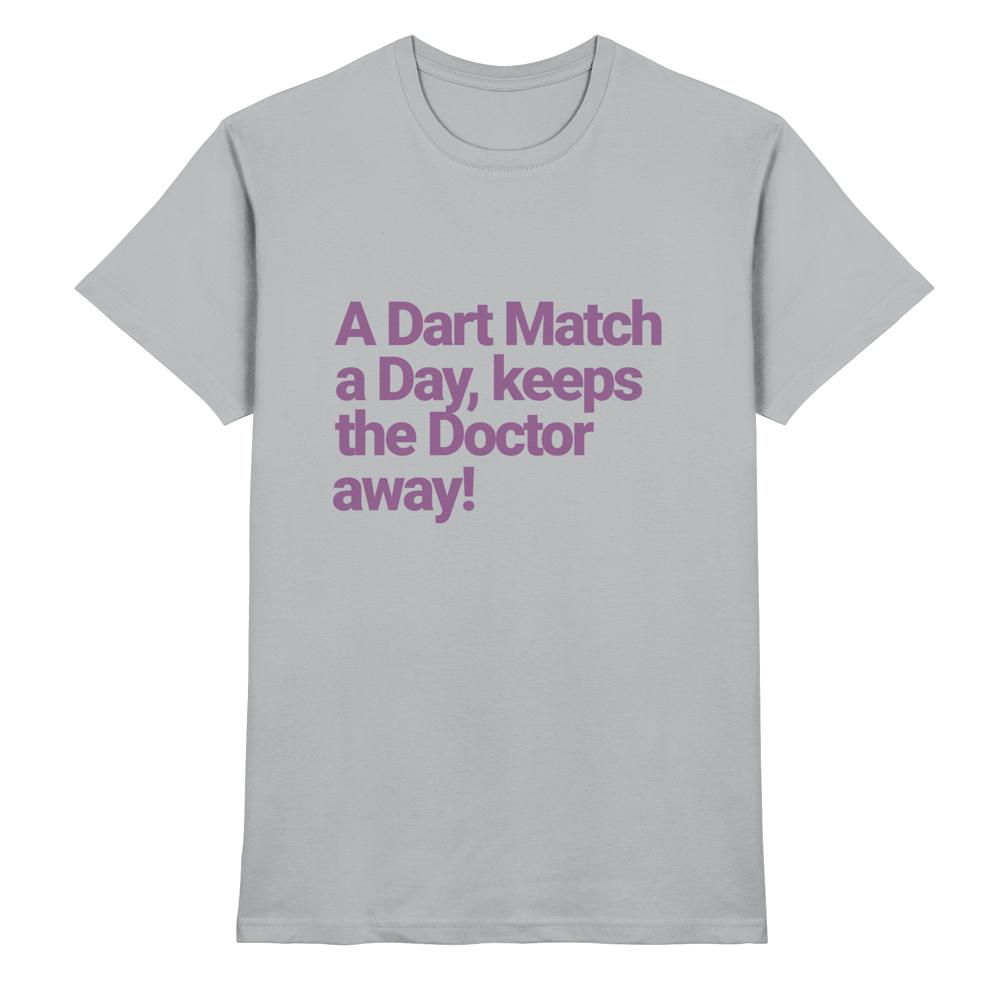 A Dart Match A Day Keeps The Doctor Away - T-Shirt