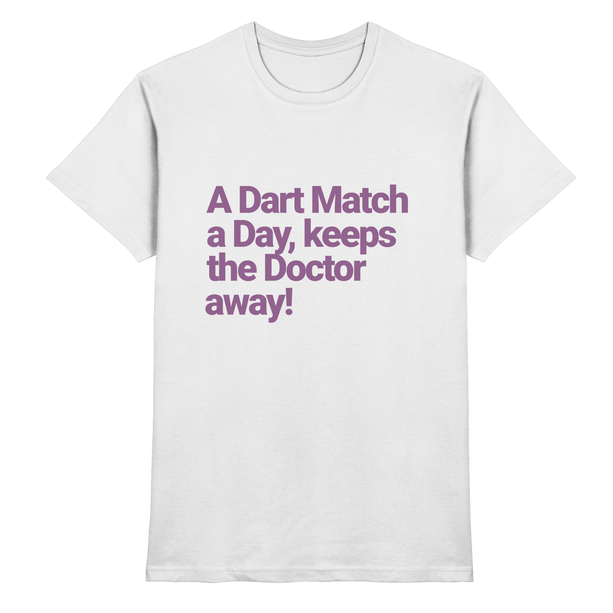A Dart Match A Day Keeps The Doctor Away - T-Shirt